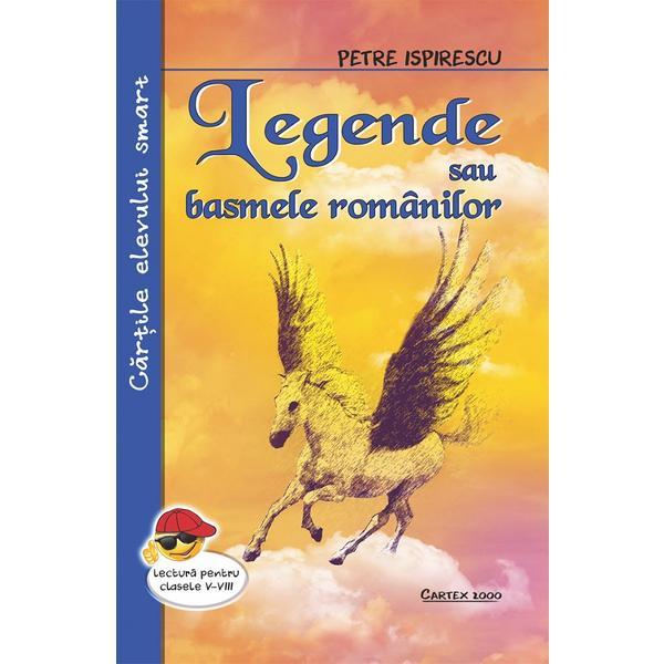 Legende sau basmele romanilor - Petre Ispirescu, editura Cartex