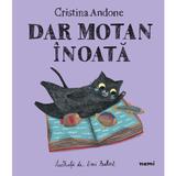 Dar motan înoată autor Cristina Andone Emi Balint, editura Nemira