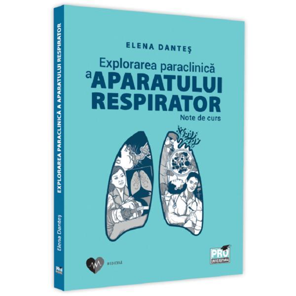 Explorarea paraclinica a aparatului respirator - Elena Dantes, editura Pro Universitaria