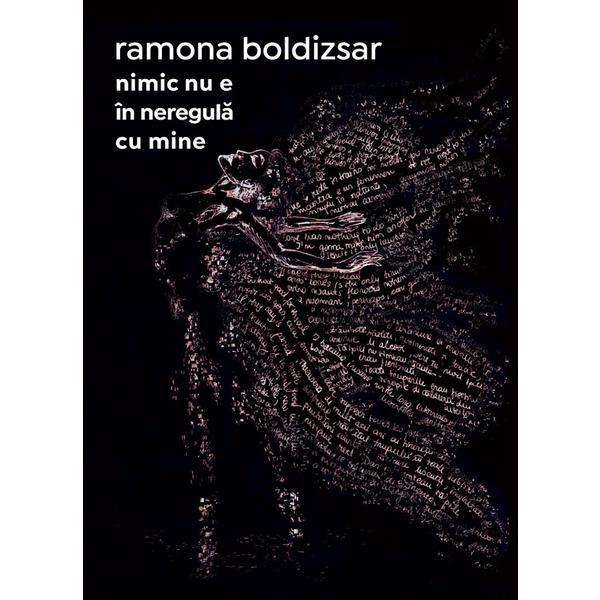 Nimic nu e in neregula cu mine - Ramona Boldizsar, editura Casa De Pariuri Literare