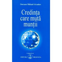 Credinta care muta muntii - Omraam Mikhael Aivanhov, editura Prosveta