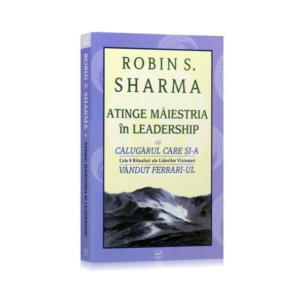 Atinge maiestria in leadership - Robin S. Sharma, editura Vidia