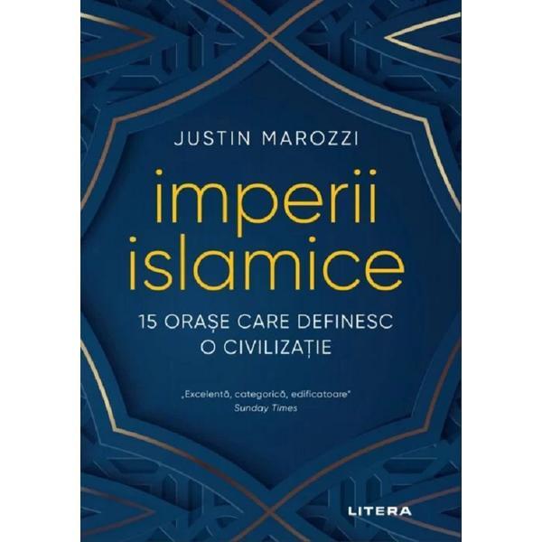 Imperii islamice - Justin Marozzi, editura Litera