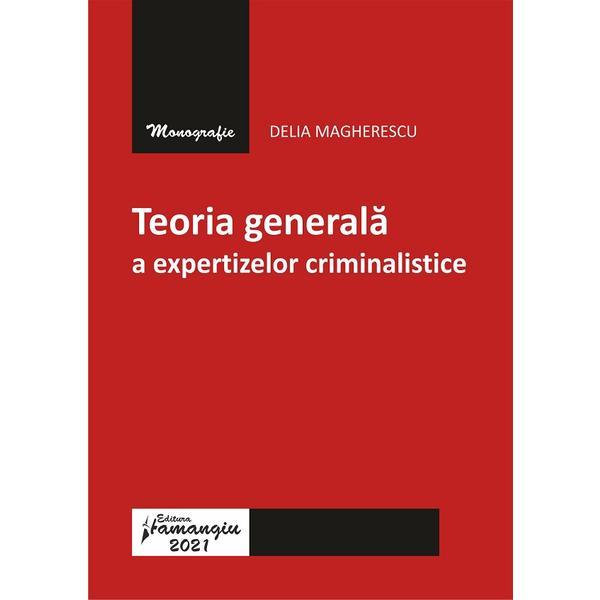 Teoria generala a expertizelor criminalistice - Delia Magherescu, editura Hamangiu