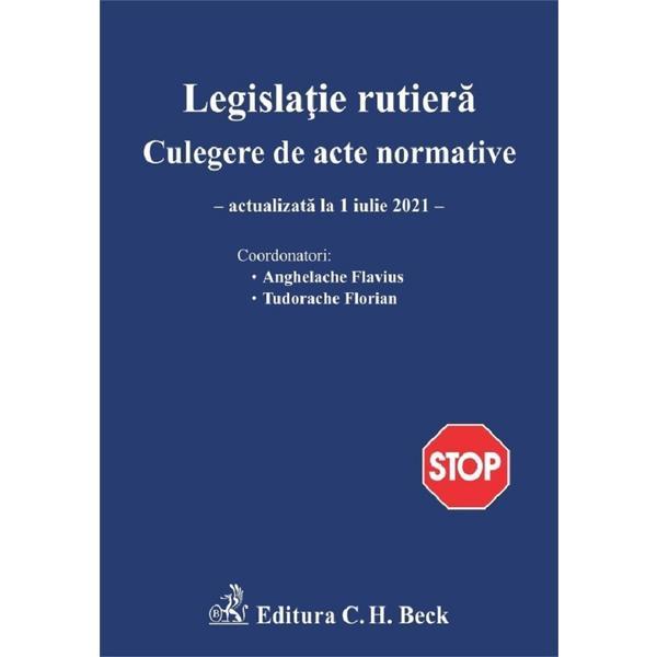 Legislatie rutiera. Culegere de acte normative Act.1 iulie 2021, editura C.h. Beck