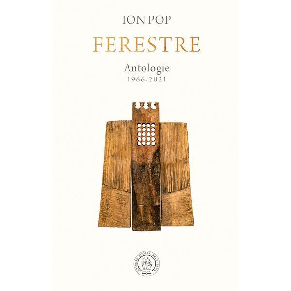Ferestre. Antologie 1966-2021 - Ion Pop, editura Scoala Ardeleana