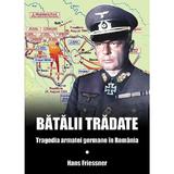 Batalii tradate - Hans Friessner, editura Miidecarti