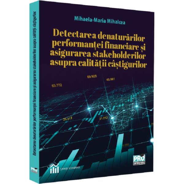 Detectarea denaturarilor performantei financiare si asigurarea stakeholderilor asupra calitatii castigurilor - Mihaela-Maria Mihalcea, editura Pro Universitaria