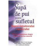 Supa de pui pentru sufletul supravietuitorului cancerului - Jack Canfield, editura Adevar Divin