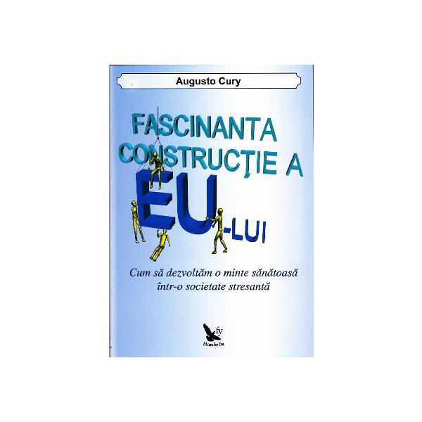 Fascinanta constructie a eu-lui - Augusto Cury, editura For You