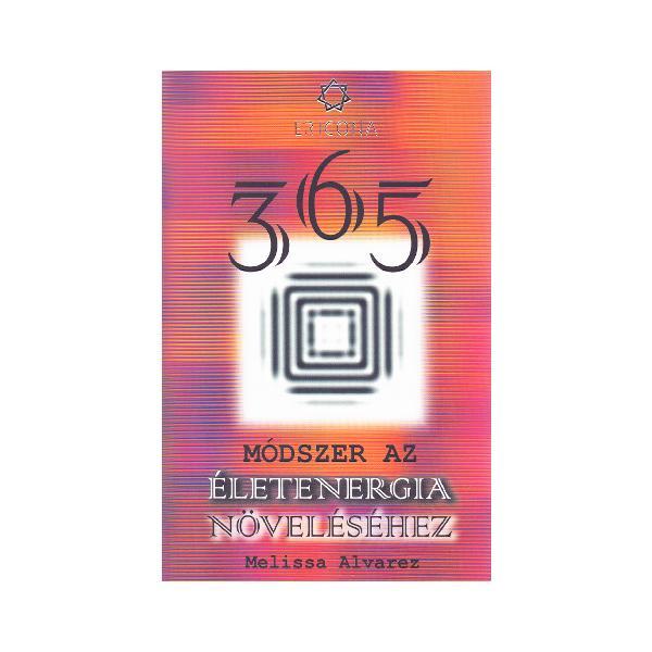(Lb. maghiara) 365 Modszer az eletenergia novelesehez (365 Modalitati pentru intensificarea energiei spirituale) - Melissa Alvarez, editura Ericona