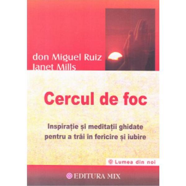 Cercul de foc - Don Miguel Ruiz, Janet Mills, editura Mix