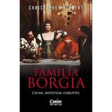 Familia Borgia. Crime, nepotism, coruptie - Christopher Hibbert, editura Corint