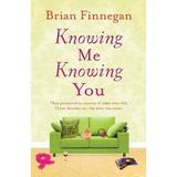 Knowing Me, Knowing You - Brian Finnegan, editura Hachette Books