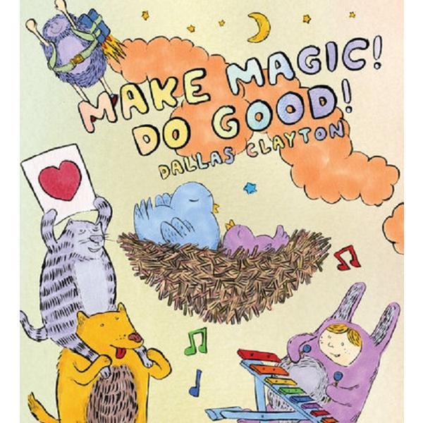 Make Magic! Do Good! - Dallas Clayton, editura Candlewick Press