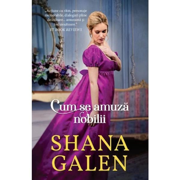 Cum se amuza nobilii - Shana Galen, editura Alma