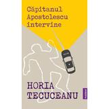 Capitanul Apostolescu intervine - Horia Tecuceanu, editura Publisol