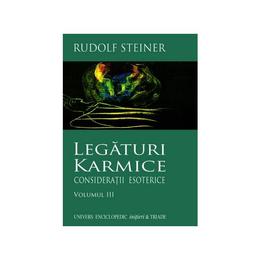 Legaturi Karmice Vol.3: Consideratii Esoterice - Rudolf Steiner, editura Univers Enciclopedic