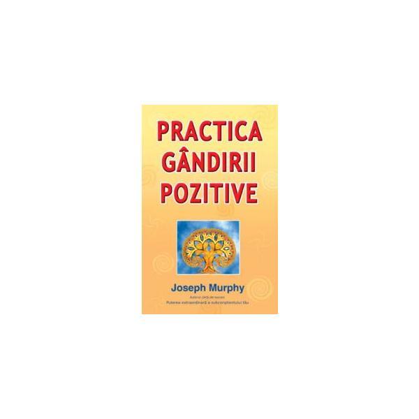 Practica gandirii pozitive - Joseph Murphy, editura Deceneu