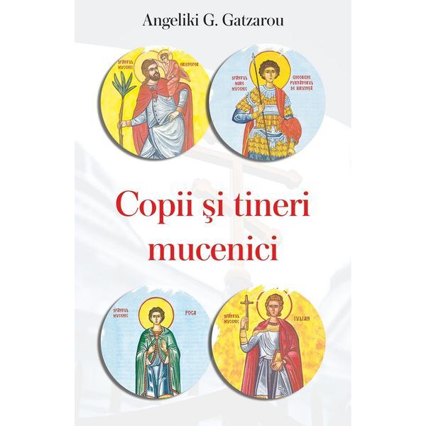 Copii si tineri mucenici - Angeliki G. Gatzarou