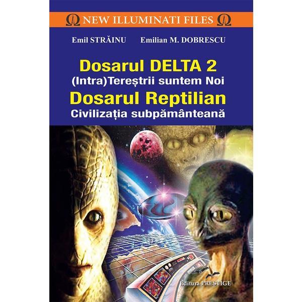 Dosarul Delta 2. Dosarul Reptilian - Emil Strainu, Emilian M. Dobrescu, editura Prestige