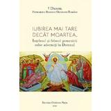 Iubirea mai tare decat moartea - Patriarhul Daniel, editura Cuvantul Vietii