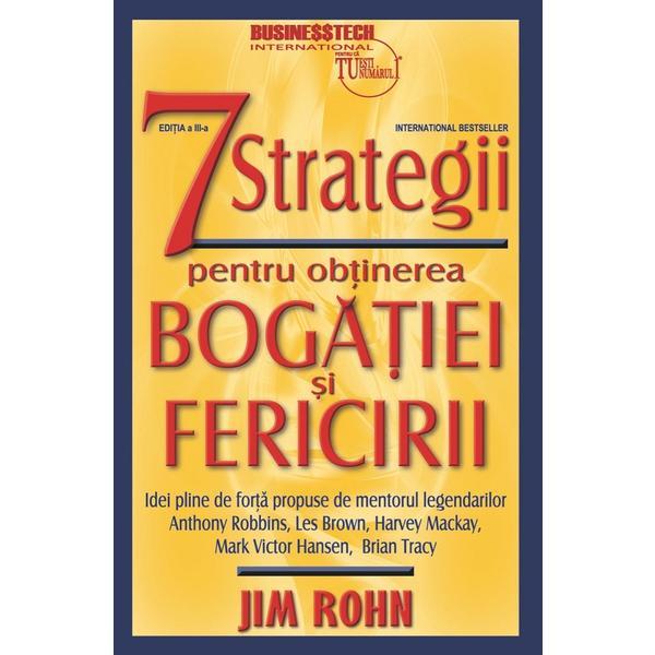 7 strategii pentru obtinerea bogatiei si fericirii Ed.3  - Jim Rohn, editura Business Tech