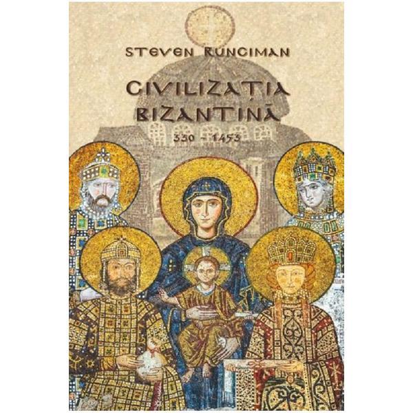 Civilizatia bizantina 330-1453 - Steven Runciman, editura Basilica