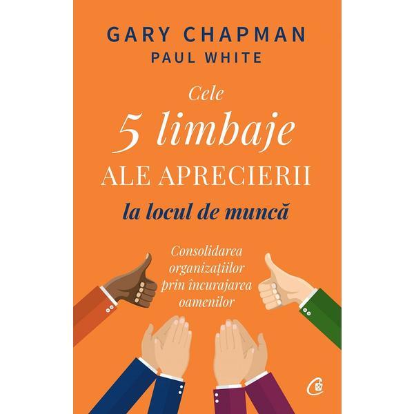 Cele cinci limbaje ale aprecierii la locul de munca - Gary Chapman, editura Curtea Veche