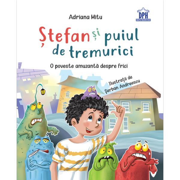 Stefan si puiul de tremurici: O poveste amuzanta despre frici - Adriana Mitu, editura Didactica Publishing House