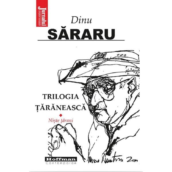 Trilogia taraneasca Vol.1: Niste tarani - Dinu Sararu, editura Hoffman