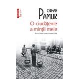 O ciudatenie a mintii mele - Orhan Pamuk, editura Polirom