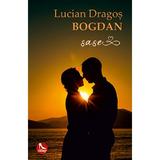 Sase - Lucian Dragos Bogdan, editura Tritonic