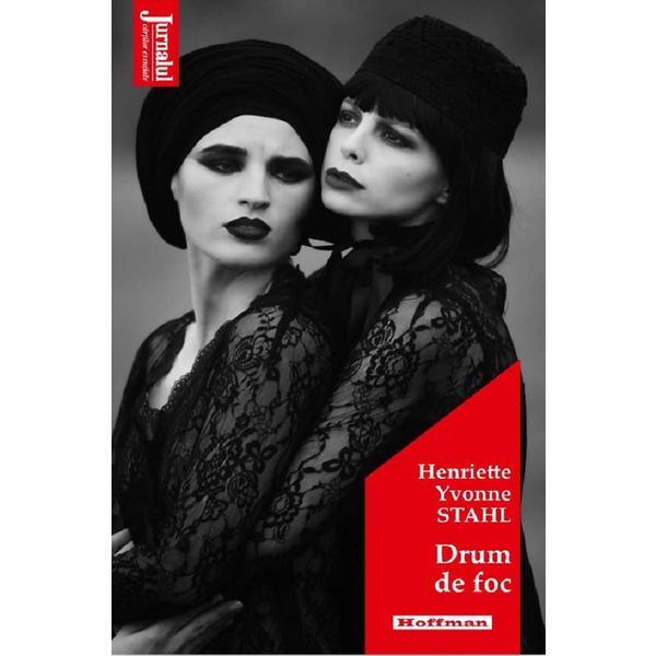 Drum de foc - Henriette Yvonne Stahl, editura Hoffman