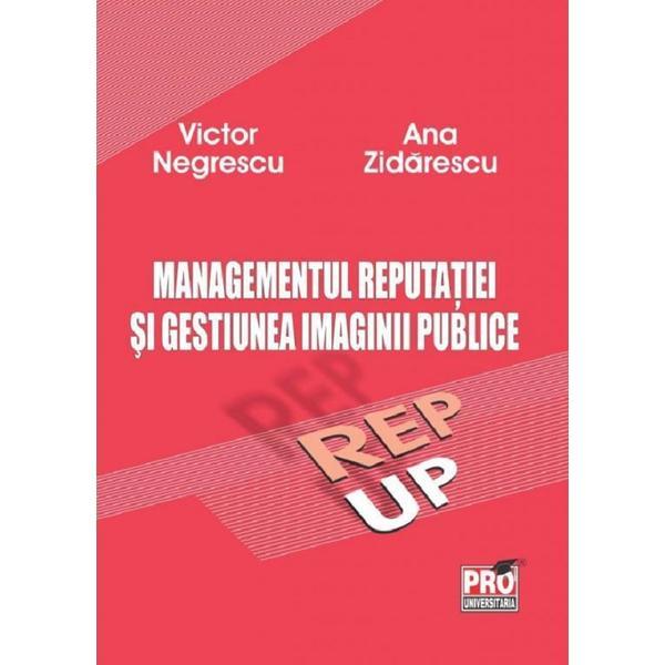 Managementul reputatiei si gestiunea imaginii publice Ed.2 - Victor Negrescu, Ana Zidarescu, editura Pro Universitaria