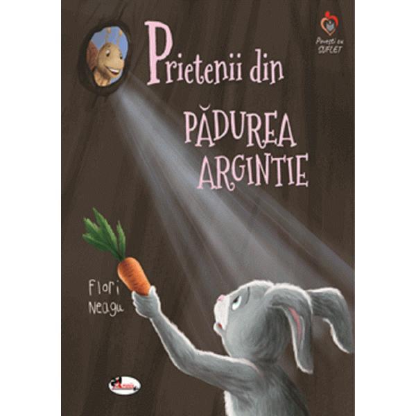 Prietenii din padurea argintie - Flori Neagu, editura Aramis