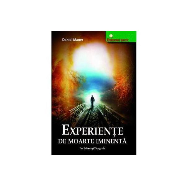 Experiente de moarte iminenta - Daniel Mauer, Dinasty Books Proeditura Si Tipografie