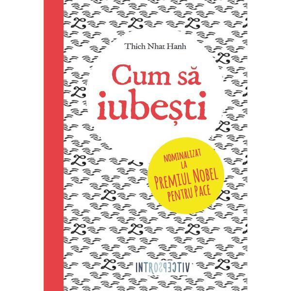 Cum sa iubesti - Thich Nhat Hanh - Introspectiv, editura Litera