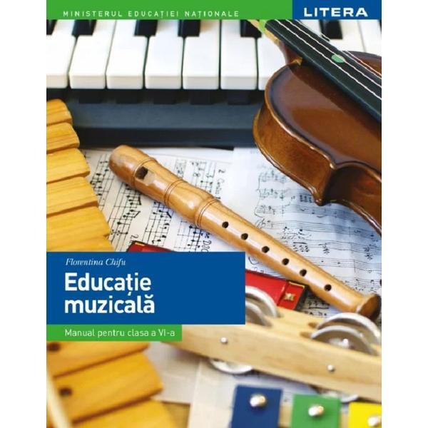 Educatie muzicala - Manual - Clasa 6 - Florentina Chifu, editura Litera Educational