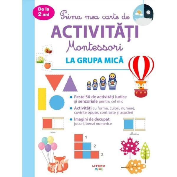 Prima mea carte de activitati Montessori. La grupa mica, editura Litera Educational