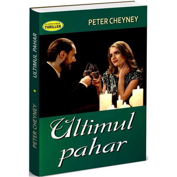 Ultimul pahar - Peter Cheyney, editura Orizonturi