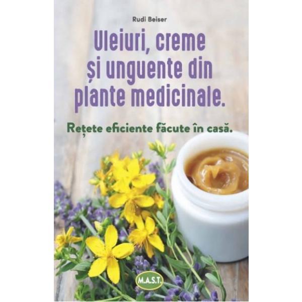 Uleiuri, creme si unguente din plante medicinale - Rudi Beiser