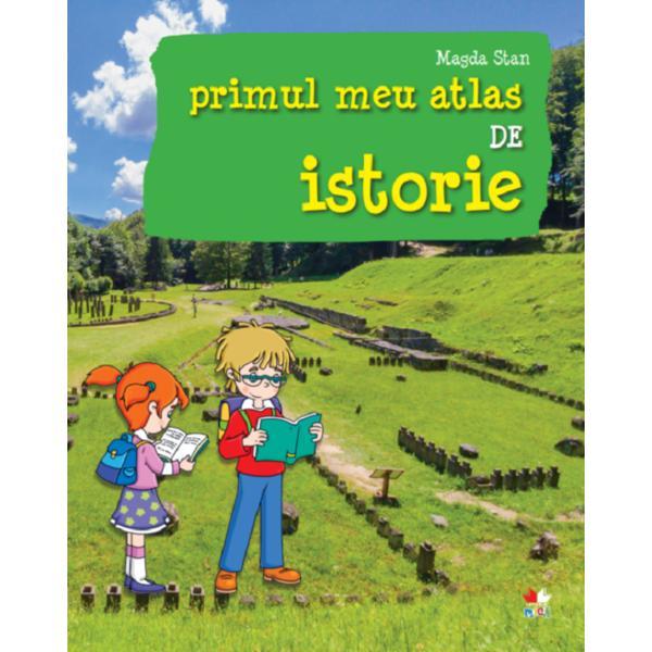 Primul meu atlas de istorie - Magda Stan, editura Litera