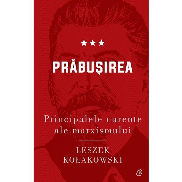 Principalele curente ale marxismului Vol.3: Prabusirea - Leszek Kolakowski, editura Curtea Veche