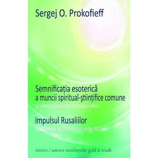 Semnificatia esoterica a muncii spiritual-stiintifice comune - Sergej O. Prokofieff, editura Univers Enciclopedic