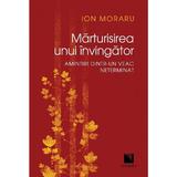 Marturisirea unui invingator - Ion Moraru, editura Niculescu