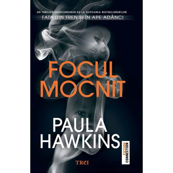 Focul mocnit - Paula Hawkins, editura Trei