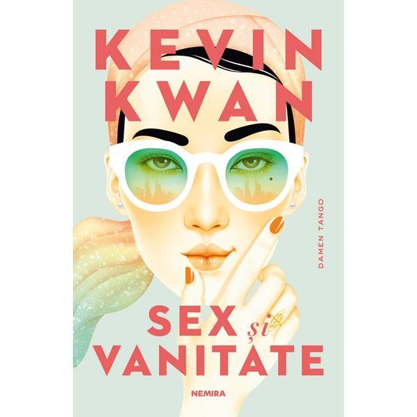 Sex si vanitate - Kevin Kwan, editura Nemira