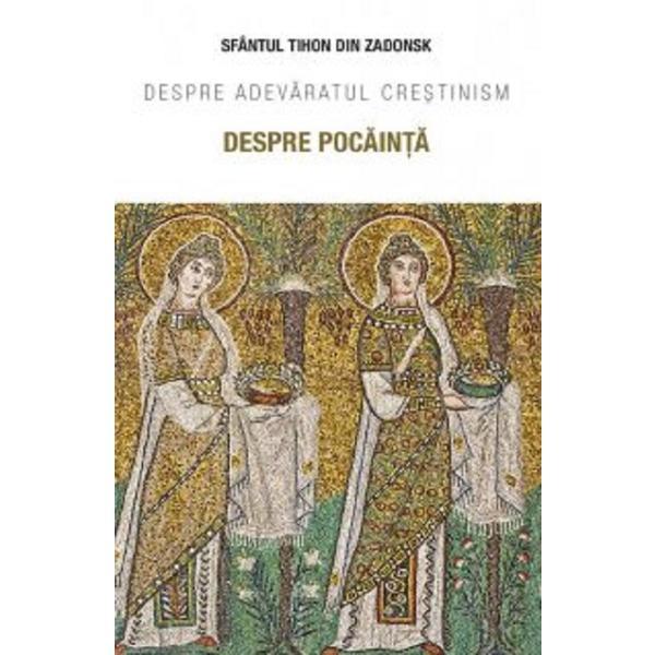 Despre pocainta. Despre adevaratul crestinism - Sfantul Tihon din Zadonsk, editura Sophia