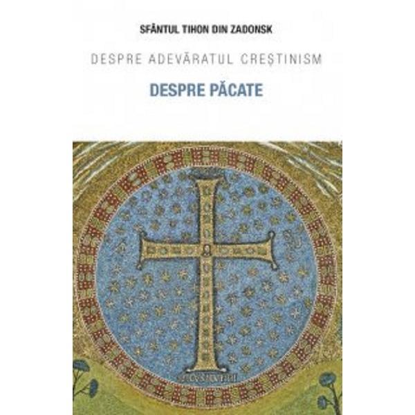 Despre pacate. Despre adevaratul crestinism - Sfantul Tihon din Zadonsk, editura Sophia